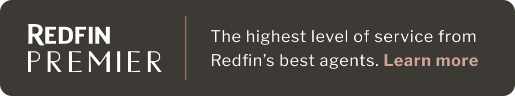 Learn more about Redfin Premier: Our highest level of service from our best agents.